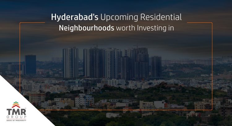 Hyderabad’s Upcoming Residential Neighbourhoods worth Investing in